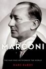 Marconi: The Man Who Networked The World By Raboy, Marc