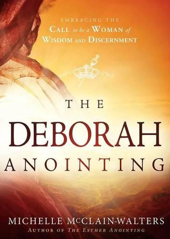The Deborah Anointing: Embracing the Call to be a Woman of Wisdom and Discernmen - image 1 of 1