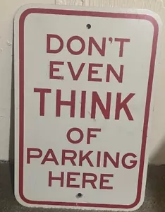 No Parking Sign - DON'T EVEN THINK OF PARKING HERE Full Size 18x14 Heavy Metal - Picture 1 of 2