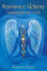 Resonance Alchemy : Awakening the Tree of Life, Paperback by Parker, Katherin...