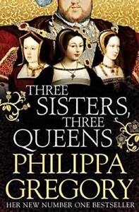 Three Sisters, Three Queens - Paperback By Gregory, Philippa - GOOD