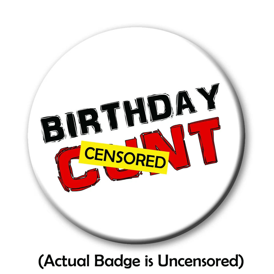 Birthday C*nt Badge - 59mm - Funny Rude button badge 18th, 21st 30th 40th 50th - Image 1 of 1