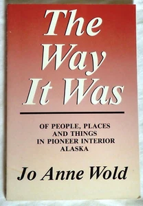 The Way It Was: Of People, Places and Things in Pioneer Interior Alaska by Wold - Imagen 1 de 1