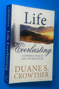 Life Everlasting Duane Crowther Life After Death Mormon LDS PB 2017 - Picture 1 of 3