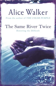 The Same River Twice: Honoring the Difficult by Alice Walker Paperback Book - Picture 1 of 1