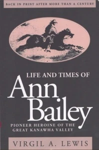 Life and Times of Ann Bailey: The Pioneer Heroine of the Great Kanawha Valley - Imagen 1 de 1