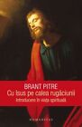 Cu Isus pe calea rugaciunii. Introducere in viata spirituala by B. Pitre