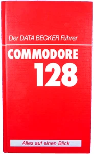 COMMODORE 128 -- DER DATA BECHER FÜHRER COMMODORE 128 (DATA BECKER - BUCH) #1DE - Picture 1 of 2