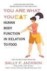 You Are What You Eat: Human Body Function In Relation To Food By Sally F. Jackso