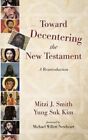 Toward Decentering the New Testament by Mitzi J Smith 9781532604676 | Brand New