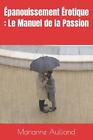 Panouissement Rotique: Le Manuel De La Passion By Marianne Aulliand Paperback Bo