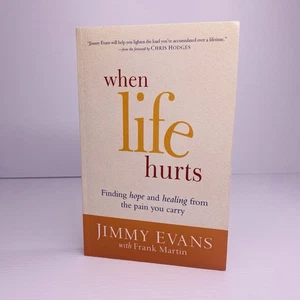 When Life Hurts by Jimmy Evans 2014 Finding Hope And Healing From Pain You Carry - Picture 1 of 10