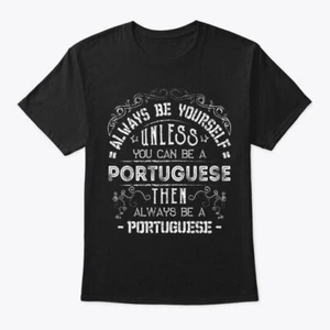 Always Be Yourself Portuguese T-Shirt Made in the USA Size S to 5XL - Picture 1 of 1