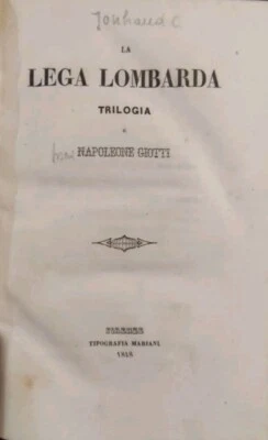 GIOTTI NAPOLEONE, La Lega Lombarda Trilogia, Firenze, Tip. Mariani, 1848. - Immagine 1 di 4