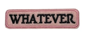 Whatever Patch Aufnäher Spruch Bügelbild Mädchen Schriftzug Lustig - Bild 1 von 1