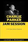 Charlie Parker: Jam Session by Lachlan J. McDougall Paperback Book