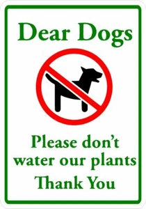 DEAR DOGS PLEASE DONT WATER OUR PLANTS GARDEN SIGN METAL PRINTED A5 - Picture 1 of 1