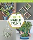 Creative Houseplant Projects Lisa Eldred Steinkopf