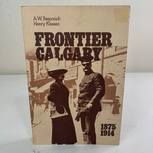 Frontier Calgary 1875-1914 Paperback By A.W. Rasporich and Henry Klassen 1975 - Picture 1 of 13