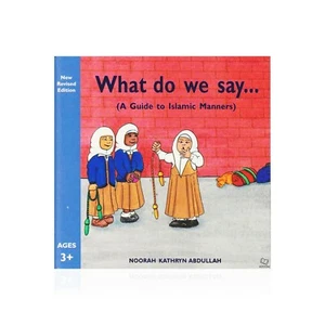 What Do We Say? A Guide to Islamic Manners by Noorah Kathryn Abdullah (Hardback) - Picture 1 of 4