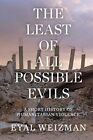 The Least Of All Possible Evils: A Short History Of Humanitarian