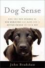 Dog Sense: How The New Science Of Dog Behavior Can Make You A Better Friend To