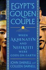 Egypt's Golden Couple : When Akhenaten and Nefertiti Were Gods on