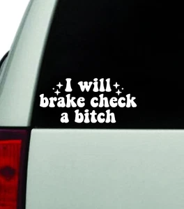 I Will Brake Check A Bitch Wall Decal Sticker Vinyl Car Truck Window JDM 6" - Picture 1 of 1