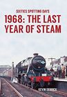 Sixties Spotting Days 1968 The Last Year of Steam, Derrick 9781445660615 New+-