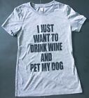 I Just Want To Drink Wine And Pet My Dog T-shirt Juniors Small Funny Graphic Tee