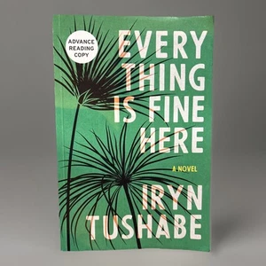 Everything Is Fine Here: A Novel by Iryn Tushabe (ARC-4/2025, Paperback) *NEW* - Picture 1 of 2
