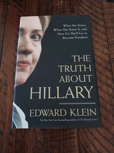Truth about Hillary : What She Knew, When She Knew It, and How Far She'll Go to - Picture 1 of 23