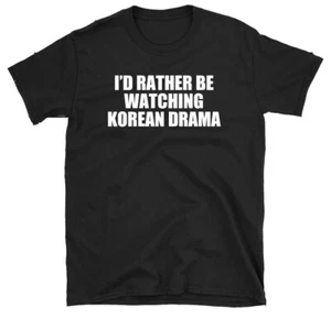 I'd Rather Be Watching Korean Drama T-shirt Funny Korea K-Pop K-Drama Tee Shirt - Picture 1 of 8