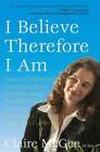 I Believe Therefore I Am - Paperback By Claire McGee - GOOD