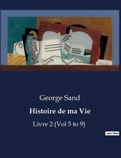 Histoire de ma Vie: Livre 2 (Vol 5 to 9) by George Sand Paperback Book