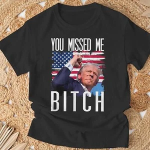 You Missed Me Bitch Trump 2024 Survived Election Rally T-Shirt - Picture 1 of 5