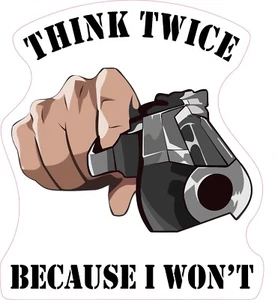 Think Twice Because I Won't Thief  Gun Weapon Vinyl Bumper Sticker Window Decal - Bild 1 von 1