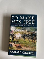To Make Men Free: A Novel of the Battle of Antietam by Richard Croker: Used