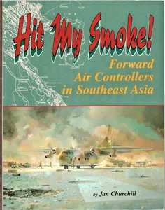 Hit My Smoke: Forward Air Controllers in Southeast Asia Jan Churchill (1997) - Bild 1 von 3