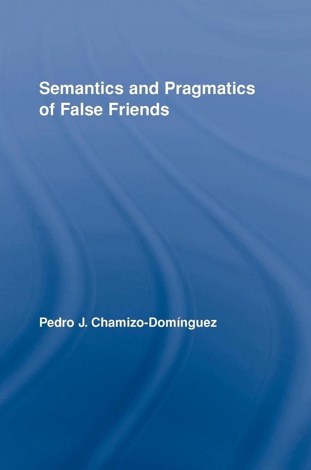 Semantics and Pragmatics of False Friends by Pedro J. Chamizo-Dom?nguez (English - Image 1 of 1