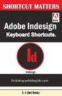 Adobe Indesign Keyboard Shortcuts (Shortcut Matters) (Volume 43) - Good