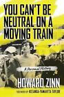 You Cant Be Neutral On A Moving Train A Personal History By Howard Zinn Engli