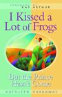 I Kissed a Lot of Frogs: But the Prince Hasn't Come By Kathleen Hardaway, Kay A