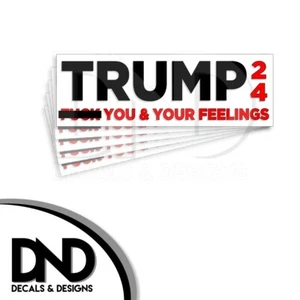 Trump 2024 - F*ck You and Your Feelings MAGA Right Wing Decal Sticker D&5 Pack - Bild 1 von 6