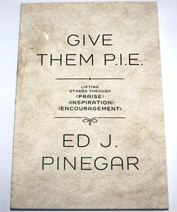 Give Them P.I.E. Praise Inspiration Encouragement by Ed J Pinegar (2021) - Imagen 1 de 16