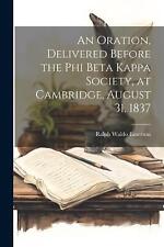 An Oration, Delivered Before the Phi Beta Kappa Society, at Cambridge, August 31