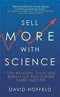 Sell More with Science The Mindsets, Traits and Behaviours That... 9781399801379