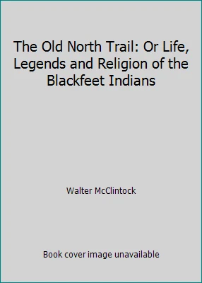 The Old North Trail: Or Life, Legends and Religion of the Blackfeet Indians Foto 1 de 1