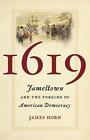 1619: Jamestown and the Forging of American Democracy by James Horn (English) Ha