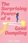 Surprising Power Of A Good Dumpling, Hardcover By Chim, Wai, Brand New, Free ...
